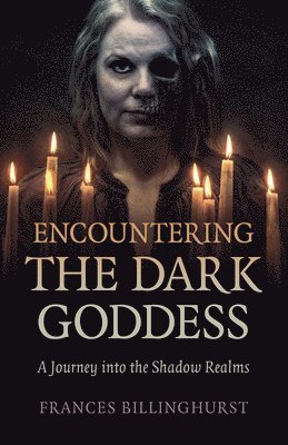 Frances Billinghurst - Encountering the Dark Goddess, Häftad