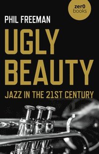 bokomslag Ugly Beauty: Jazz in the 21st Century