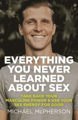 Michael McPherson - Everything You Never Learned About Sex, Häftad
