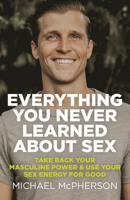 Michael McPherson, Michael McPherson - Everything You Never Learned About Sex, Häftad