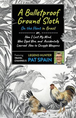 Bulletproof Ground Sloth: On the Hunt in Brazil, A 1