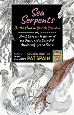 Pat Spain - Sea Serpents: On the Hunt in British Columbia, Häftad