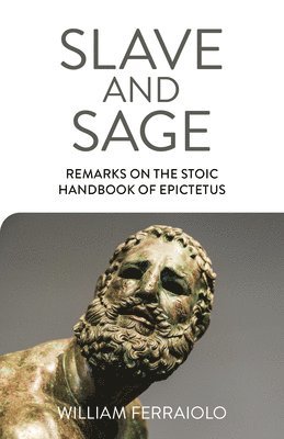 bokomslag Slave and Sage: Remarks on the Stoic Handbook of Epictetus