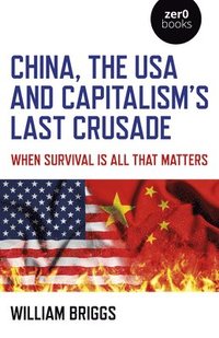 bokomslag China, the USA and Capitalism's Last Crusade