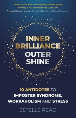 bokomslag Inner Brilliance, Outer Shine - 10 Antidotes to Imposter Syndrome, Workaholism and Stress