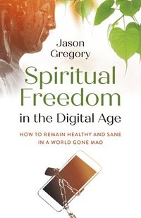 bokomslag Spiritual Freedom in the Digital Age