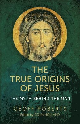 bokomslag True Origins of Jesus, The - The myth behind the man