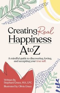 bokomslag Creating Real Happiness A to Z