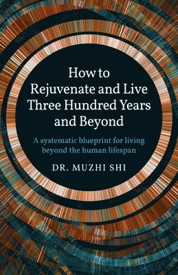 How to Rejuvenate and Live Three Hundred Years and Beyond 1