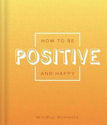 bokomslag How to be Positive and Happy