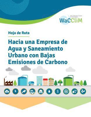 bokomslag Hoja de Ruta Hacia una Empresa de Agua y Saneamiento Urbano con Bajas Emisiones de Carbono