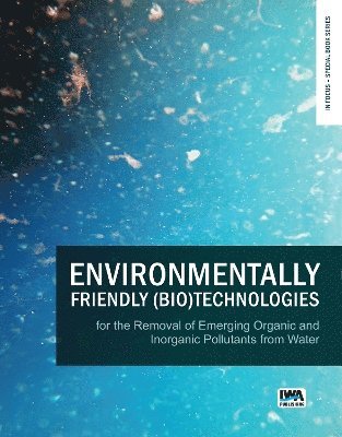 Eldon R. Rene, Li Shu, Veeriah Jegatheesan - Environmentally Friendly (Bio)Technologies for the Removal of Emerging Organic and Inorganic Pollutants from Water, Häftad