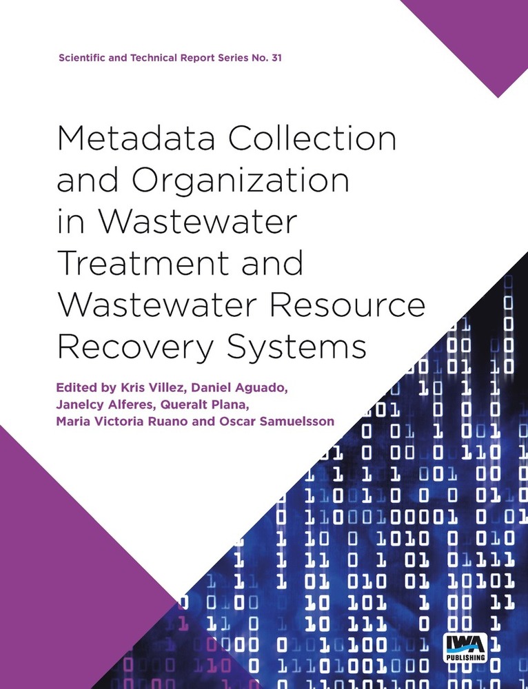 Kris Villez, Daniel G. Aguado, Janelcy Alferes, Maria Victoria Ruano, Oscar Samuelsson, Queralt Plana - Metadata Collection and Organization in Wastewater Treatment and Wastewater Resource Recovery Systems, Häftad