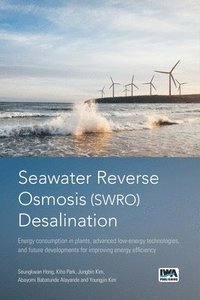 bokomslag Seawater Reverse Osmosis (SWRO) Desalination: Energy consumption in plants, advanced low-energy technologies, and future developments for improving energy efficiency