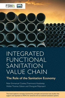 Peter Emmanuel Cookey, Thammarat Koottatep, Chongrak Polprasert, Walter Thomas Gibson - Integrated Functional Sanitation Value Chain, Häftad