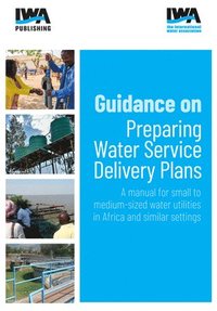 bokomslag Guidance on Preparing Water Service Delivery Plans: A manual for small to medium-sized water utilities in Africa and similar settings