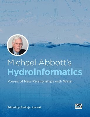 bokomslag Michael Abbott's Hydroinformatics: Poiesis of New Relationships with Water