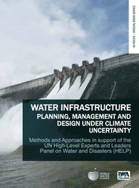 bokomslag Water Infrastructure Planning, Management and Design Under Climate Uncertainty