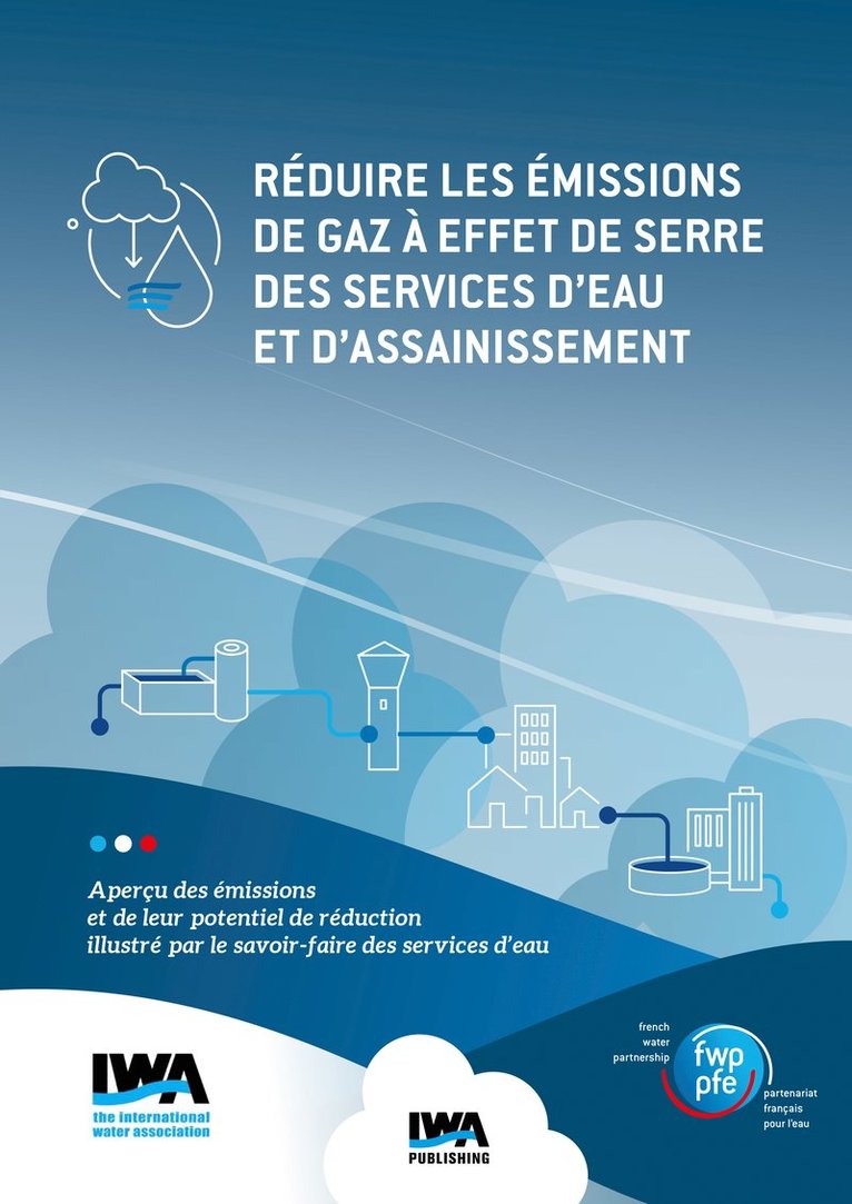 Réduire les émissions de gaz à effet de serre des services d'eau et d'assainissement: Aperçu des émissions et de leur potentiel de réduction illustré par le savoir-faire des services d'eau