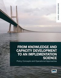 bokomslag From Knowledge and Capacity Development to an Implementation Science: Policy Concepts and Operational Approaches