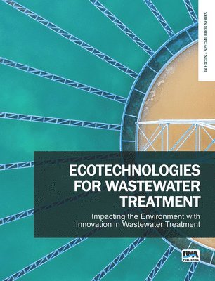 bokomslag Ecotechnologies for Wastewater Treatment - Impacting the Environment with Innovation in Wastewater Treatment