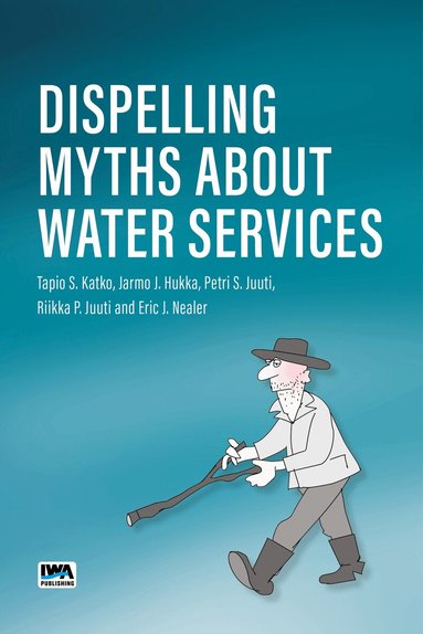 Tapio Katko, Jarmo J. Hukka, Petri S. Juuti, Riikka P. Juuti, Eric J. Nealer - Dispelling Myths About Water Services, Häftad