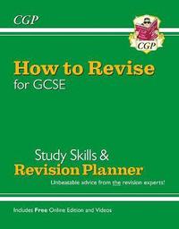 bokomslag How to Revise for GCSE: Study Skills & Planner - from CGP, the Revision Experts (includes Videos)