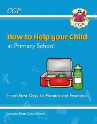 bokomslag How to Help your Child at Primary School: From First Days to Phonics and Fractions
