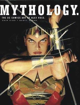 Alex Ross, Chip Kidd - Mythology: The DC Comics Art of Alex Ross, Inbunden