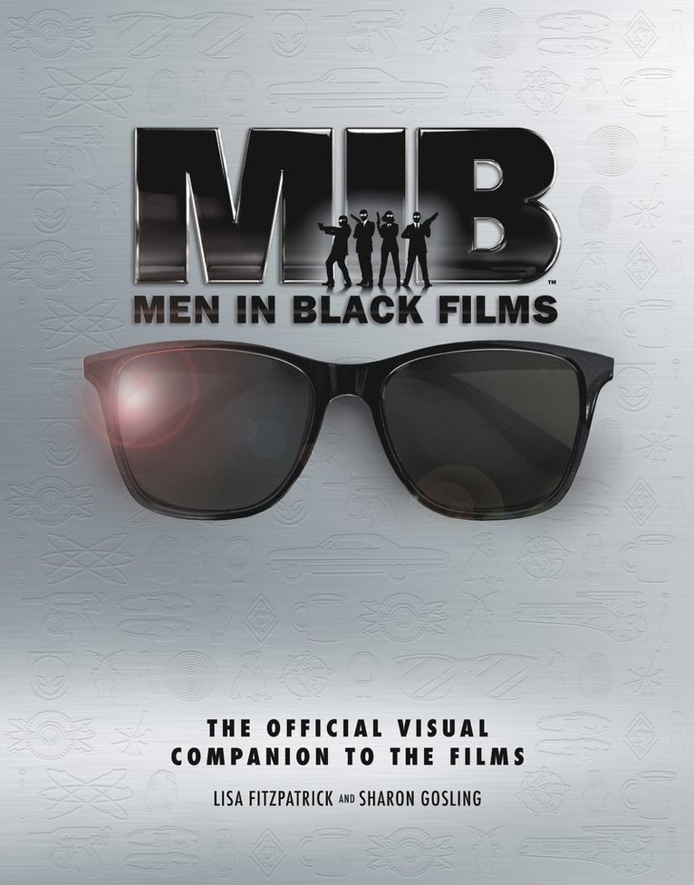 Lisa Fitzpatrick, Sharon Gosling - Men in Black Films: The Official Visual Companion to the Films, Inbunden