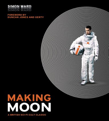Simon Ward - Making Moon: A British Sci-Fi Cult Classic, Inbunden