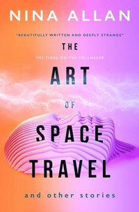 bokomslag The Art of Space Travel and Other Stories