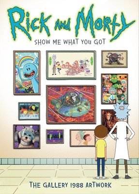 Gallery 1988 - Rick and Morty: Show Me What You Got, Inbunden
