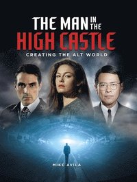 bokomslag The Man in the High Castle: Creating the Alt World