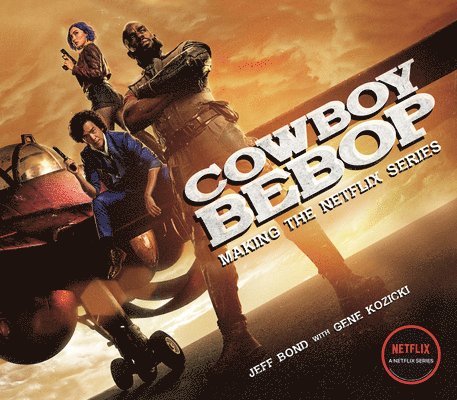 Jeff Bond, Gene Kozicki - Cowboy Bebop: Making The Netflix Series, Inbunden