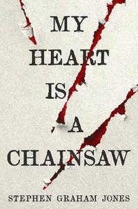 bokomslag My Heart is a Chainsaw