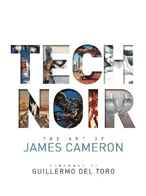 James Cameron - Tech Noir: The Art of James Cameron, Inbunden