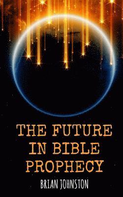 Brian Johnston - The Future in Bible Prophecy, Häftad