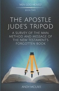 bokomslag The Apostle Jude's Tripod: A Survey of the Man, Method and Message of the New Testament's Forgotten Book