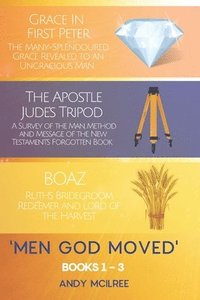 bokomslag Men God Moved - Books 1-3: Grace in 1 Peter, The Apostle Jude's Tripod and Boaz: Ruth's Redeemer, Bridegroom and Lord of the Harvest