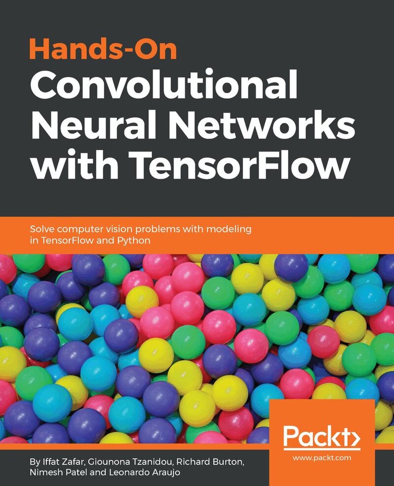 Iffat Zafar, Giounona Tzanidou, Richard Burton, Nimesh Patel, Leonardo Araujo - Hands-On Convolutional Neural Networks with TensorFlow, Häftad