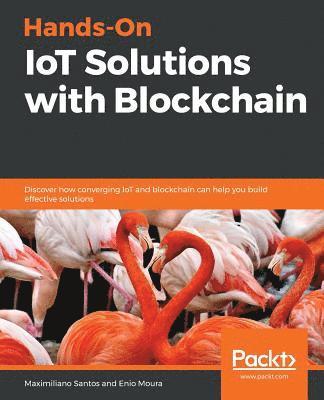 Hands-On IoT Solutions with Blockchain 1