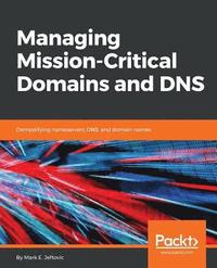bokomslag Managing Mission-Critical Domains and DNS