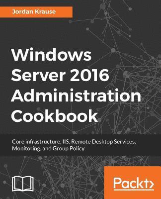 Jordan Krause - Windows Server 2016 Administration tools and tasks, Häftad