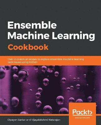 Ensemble Machine Learning Cookbook 1