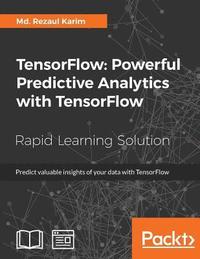 bokomslag TensorFlow: Powerful Predictive Analytics with TensorFlow