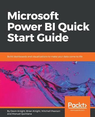 Devin Knight, Brian Knight, Mitchell Pearson, Manuel Quintana - Microsoft Power BI Quick Start Guide, Häftad