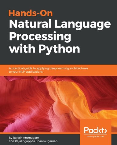 Rajesh Arumugam, Rajalingappaa Shanmugamani, Auguste Byiringiro, Chaitanya Joshi, Karthik Muthuswamy - Hands-On Natural Language Processing with Python, Häftad