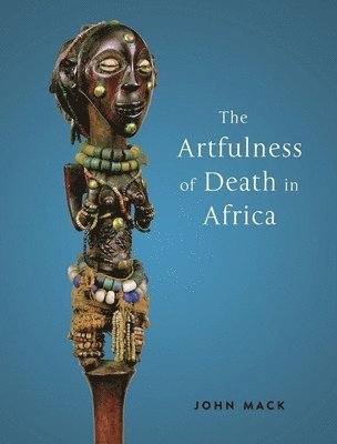 John Mack - The Artfulness of Death in Africa, Inbunden