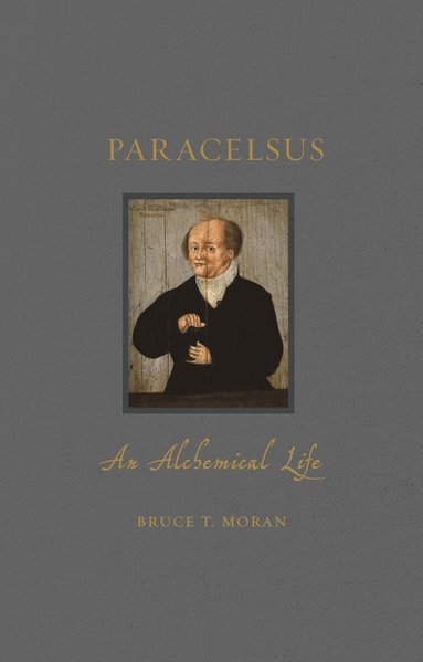Bruce T. Moran - Paracelsus, Inbunden